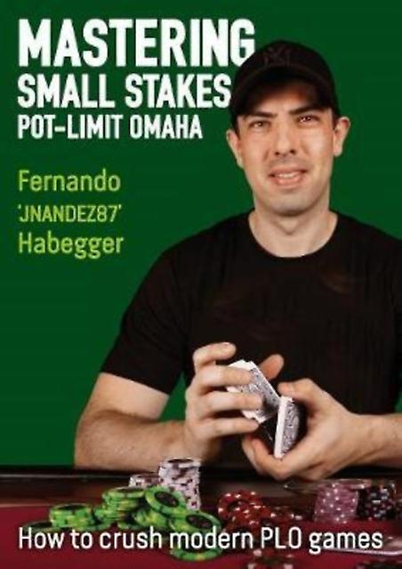 Mastering Small Stakes Potlimit Omaha by Fernando Habegger Paperback