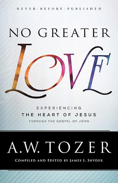 No Greater Love  Experiencing The Heart Of Jesus Through The Gospel Of John by James L. Snyder Paperback