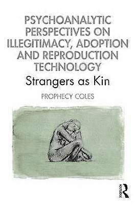 Psychoanalytic Perspectives on Illegitimacy Adoption and Reproduction Technology