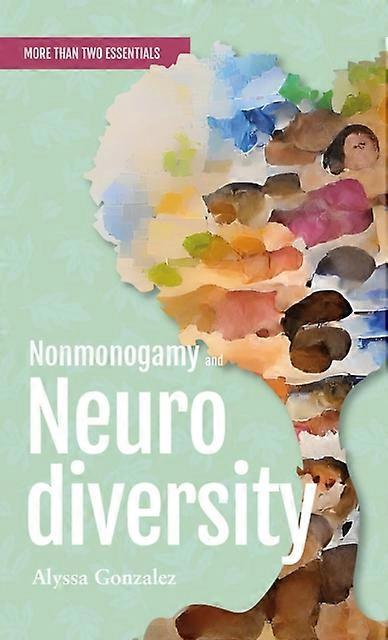 Nonmonogamy And Neurodiversity by Alyssa Gonzalez Paperback Book