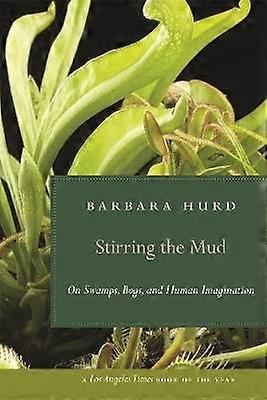 Stirring the Mud - On Swamps Bogs and Human Imagination
