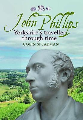 John Phillips Yorkshire's traveller through time