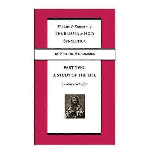 The Life and Regimen of the Blessed and Holy Syncletica: Part Two: A Study of the Life