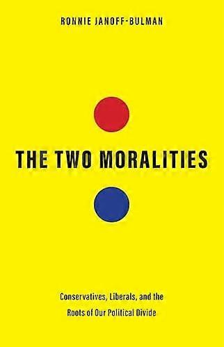 The Two Moralities: Conservatives Liberals and the Roots of Our Political Divide