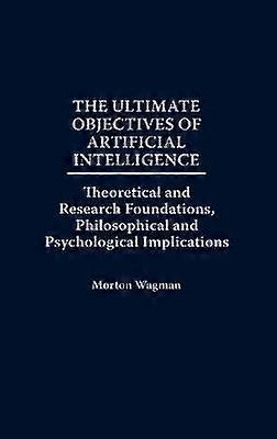 The Ultimate Objectives of Artificial Intelligence