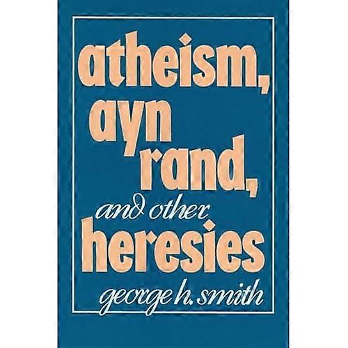 Atheism, Ayn Rand, and Other Heresies