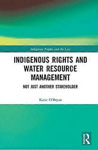 Indigenous Rights and Water Resource Management: Not Just Another Stakeholder