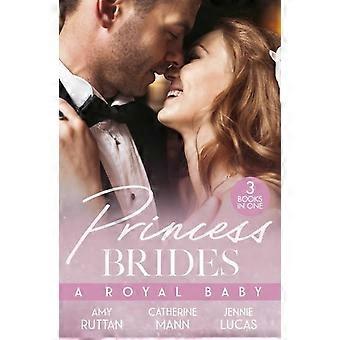 Princess Brides A Royal Baby Baby Bombshell For The Doctor Prince His Pregnant P - Amy Ruttan