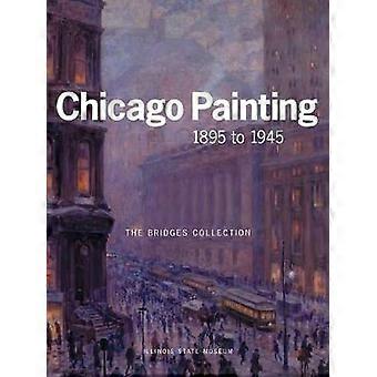 Chicago Painting, 1895 to 1945: The Bridges Collection