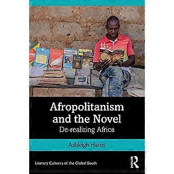 Afropolitanism and the Novel: De-realizing Africa