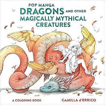 Dragones de manga pop y otras criaturas mágicamente míticas: un libro para colorear
