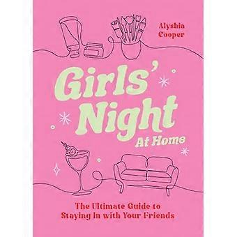 Girls Night At Home The Ultimate Guide to Staying In with Your Friends