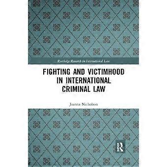Fighting And Victimhood In International Criminal Law - Joanna Nicholson