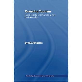 Queering Tourism Paradoxal Performances Of Gay Pride Parades - Lynda Johnston