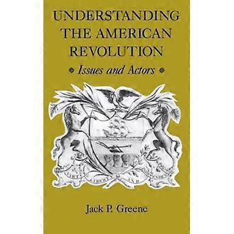 Understanding The American Revolution Issues And Actors - Jack P. Greene - Hardcover - English Book - History