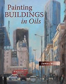 Painting Buildings In Oils by James Willis Paperback