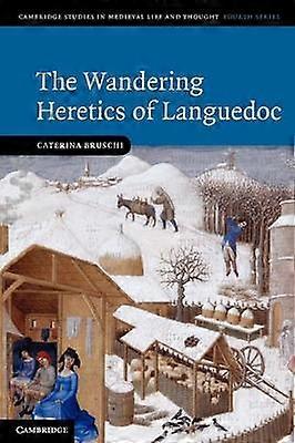 The Wandering Heretics of Languedoc 73 Cambridge Studies in Medieval Life and Thought Fourth Series Series Number 73