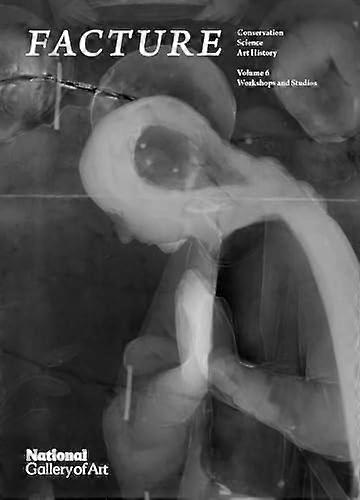 Facture: Conservation Science Art History: Volume 6: Workshops and Studios