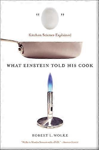 What Einstein Told His Cook: Kitchen Science Explained