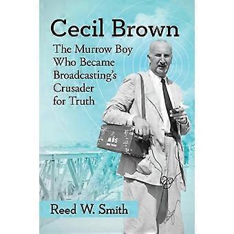 Cecil Brown The Murrow Boy Who Became Broadcastings Crusader for Truth