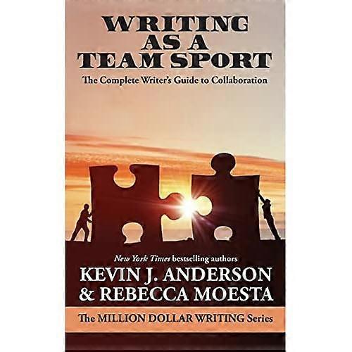 Writing as a Team Sport: The Complete Writer's Guide to Collaboration (Million Dollar Writing)
