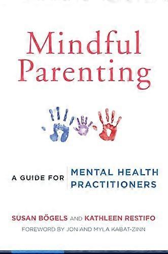 Mindful Parenting: A Guide for Mental Health Practitioners