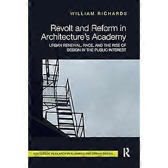 Revolt and Reform in Architectures Academy Urban Renewal Race and the Rise of Design in the Public Interest