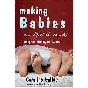 Making Babies the Hard Way Living With Infertility and Treatment