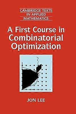 A First Course in Combinatorial Optimization 36 Cambridge Texts in Applied Mathematics Series Number 36