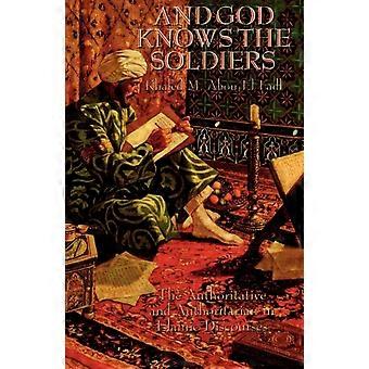 And God Knows The Soldiers The Authoritative And Authoritarian In Islamic Discou - Khaled M. Abou El Fadl