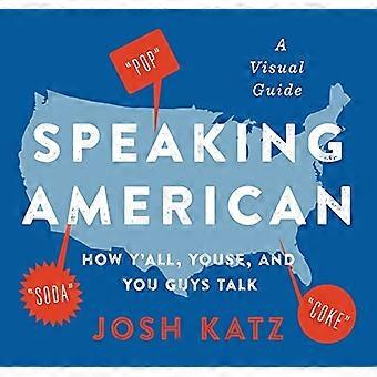 Amerikanisch sprechen: Wie ihr alle, Youse und ihr redet: Ein visueller Leitfaden