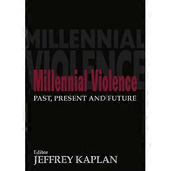 Millennial Violence: Vergangenheit, Gegenwart und Zukunft (Terrorismus & politische Gewalt)