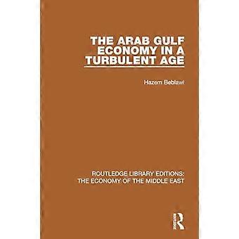 Die Wirtschaft der arabischen Golfstaaten in einem turbulenten Zeitalter (Routledge Library Editions: Die Wirtschaft des Nahen Ostens)