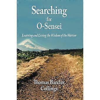 En busca de O-Sensei: Aprendiendo y viviendo la sabiduría del guerrero