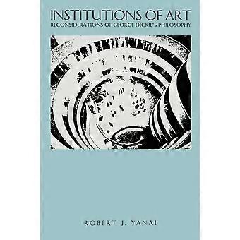 Institutions Of Art Reconsiderations Of George Dickie's Philosophy - LL - Penn State Univ Press