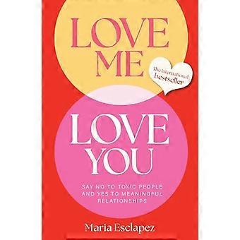 Love Me Love You Say no to toxic people and yes to meaningful relationships