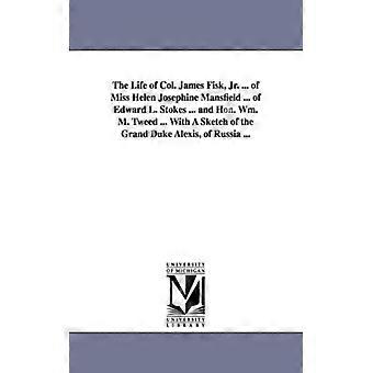 The Life Of Col. James Fisk Jr. Of Miss Helen Josephine Mansfield. Of Ed - None - Paperback - English Book - History