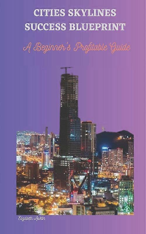 Cities Skylines Success Blueprint A Beginners Profitable Guide