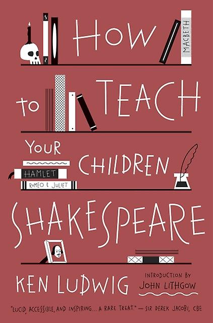 How To Teach Your Children Shakespeare by Ken Ludwig Paperback
