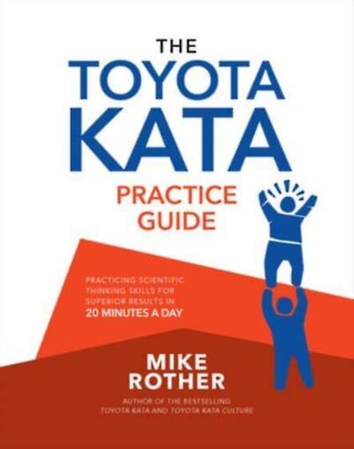 The Toyota Kata Practice Guide Practicing Scientific Thinking Skills For Superio by Mike Rother Paperback