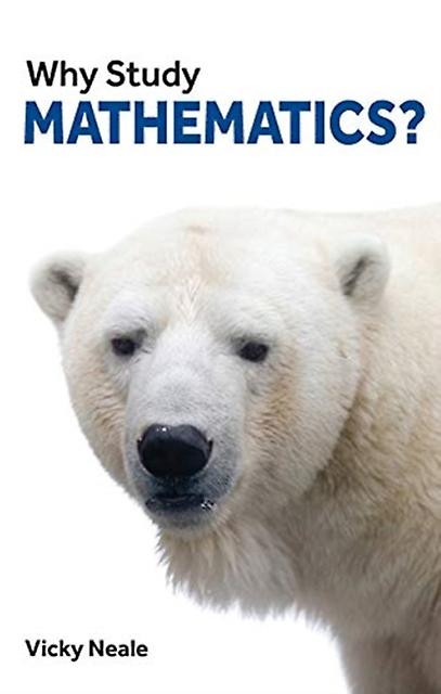 Why Study Mathematics - Why Study? - Vicky Neale - Mathematics - London Publishing Partnership - Paperback