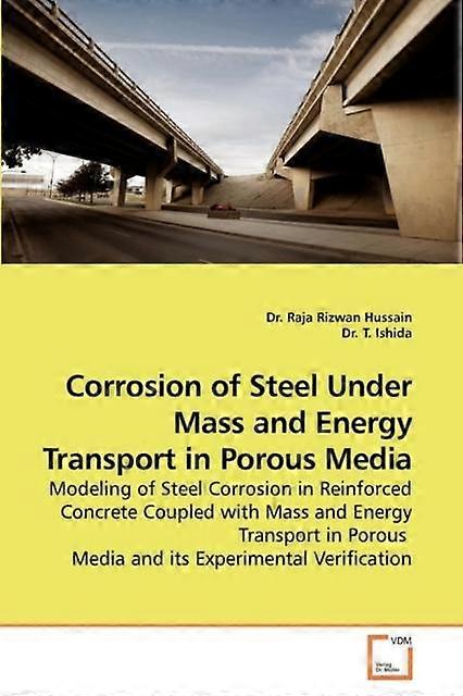 Corrosion Of Steel Under Mass And Energy Transport In Porous Media by Dr. Raja Rizwan Hussain Paperback Book