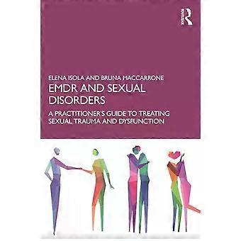 Emdr And Sexual Disorders A Practitioner's Guide To Treating Sexual Trauma And D - Elena Isola