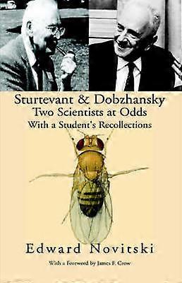 Sturtevant and Dobzhansky Two Scientists at Odds