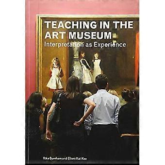 Teaching in the Art Museum Interpretation as Experience