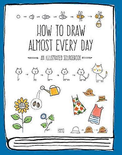 How to Draw Almost Every Day: An Illustrated Sourcebook