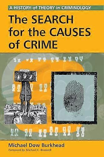 The Search for the Causes of Crime: A History of Theory in Criminology