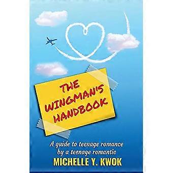 The Wingman's Handbook: A Guide to Teenage Romance by a Teenage Romantic