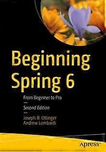 Beginning Spring 6 From Beginner To Pro - Joseph B. Ottinger