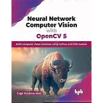 Neuroverkkojen tietokonenäkö OpenCv 5:llä: Konenäköratkaisujen rakentaminen Usi - Gopi Krishna Nuti